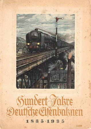 Reichsbahn-Werbeamt für den Personen- und Güterverkehr (Hrsg.): Hundert Jahre Deutsche Eisenbahnen 1835-1935