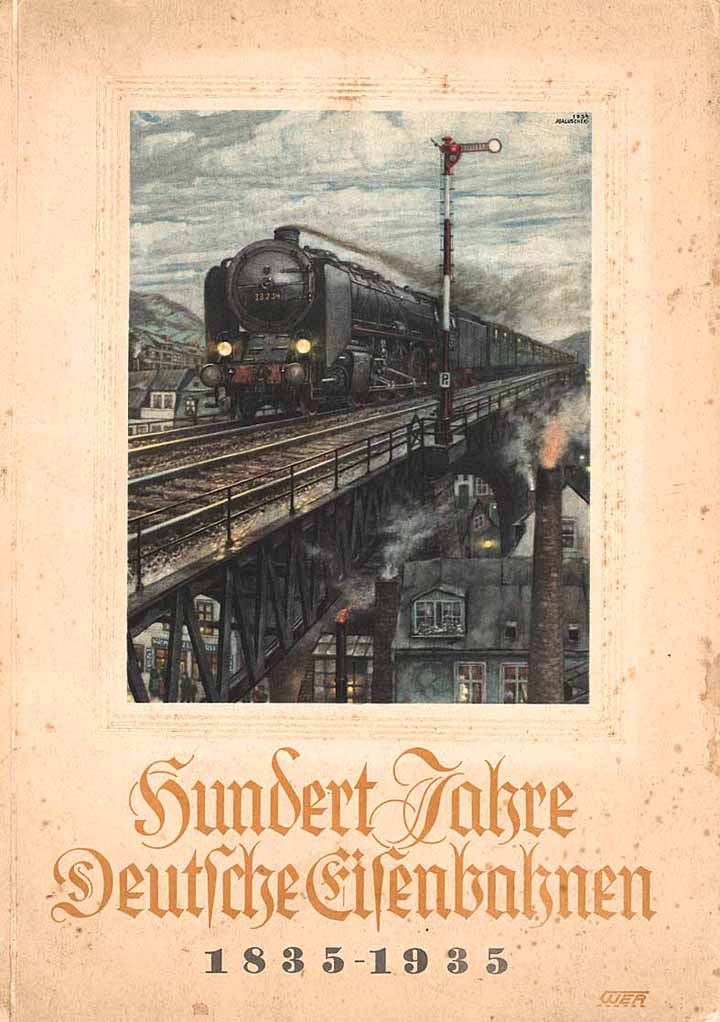 Reichsbahn-Werbeamt für den Personen- und Güterverkehr (Hrsg.): Hundert Jahre Deutsche Eisenbahnen 1835-1935